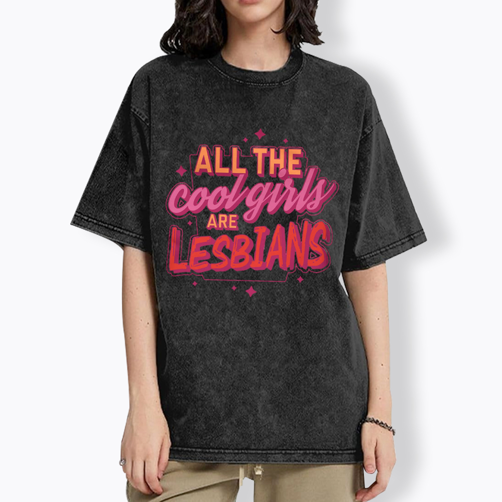 All The Cool Girls Are Lesbians Washed T-Shirt