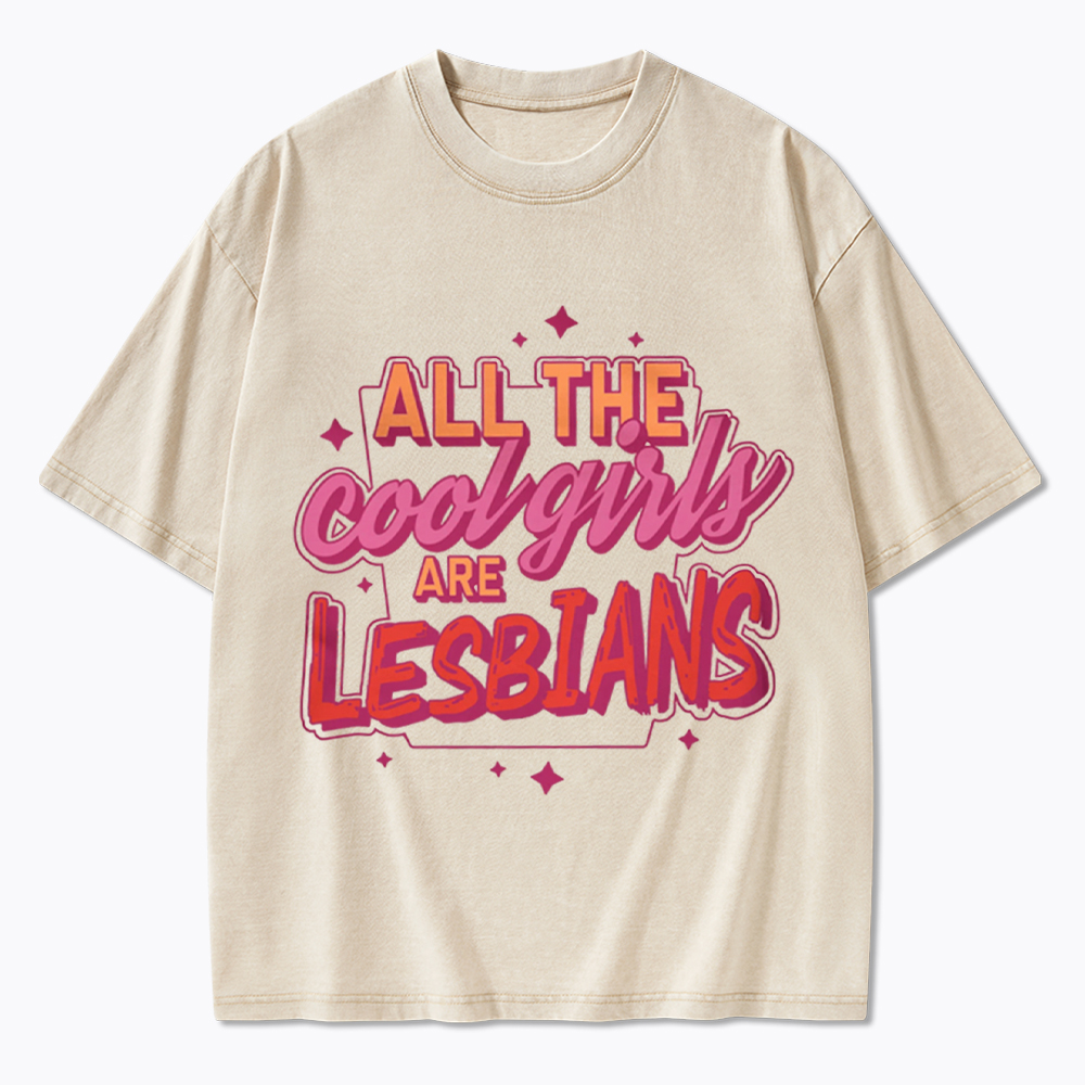 All The Cool Girls Are Lesbians Washed T-Shirt