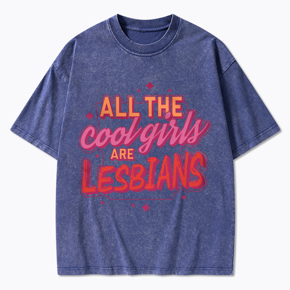 All The Cool Girls Are Lesbians Washed T-Shirt