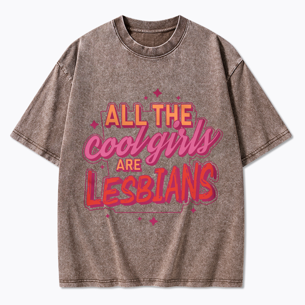 All The Cool Girls Are Lesbians Washed T-Shirt