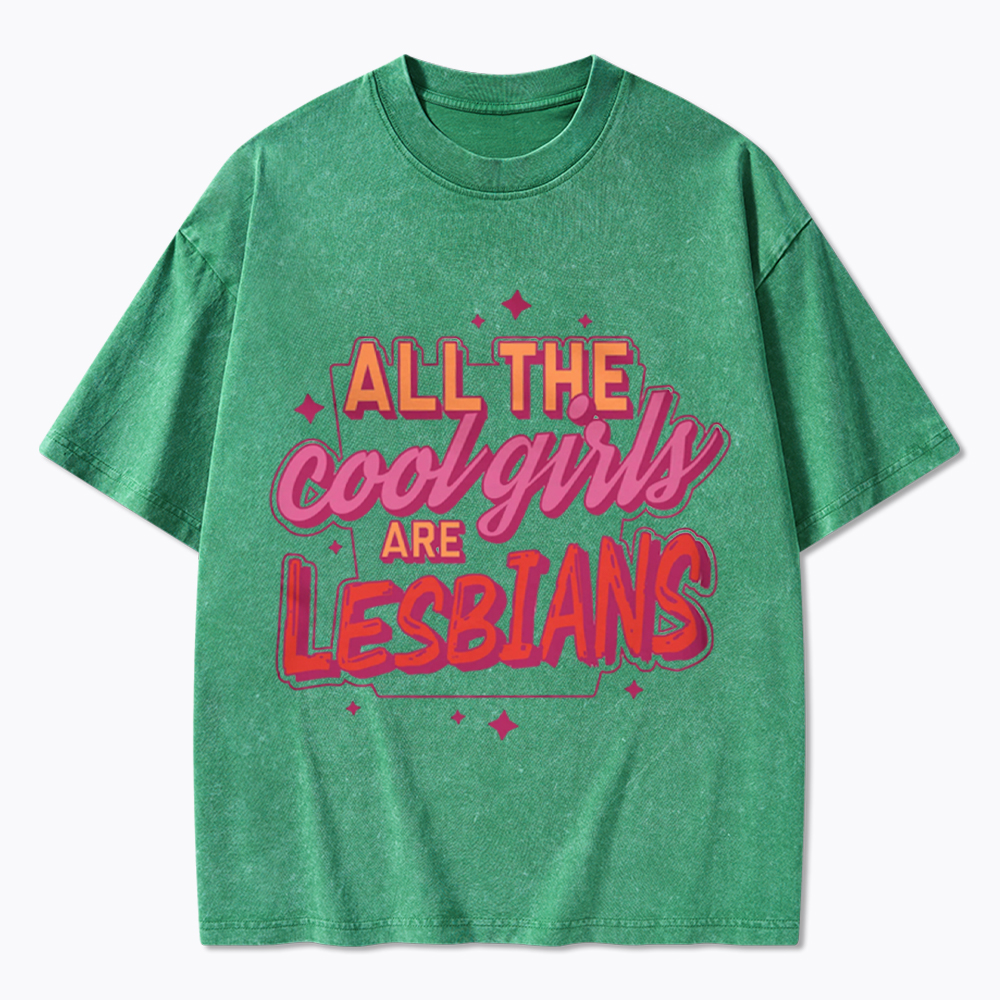 All The Cool Girls Are Lesbians Washed T-Shirt