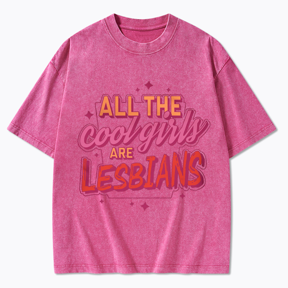 All The Cool Girls Are Lesbians Washed T-Shirt