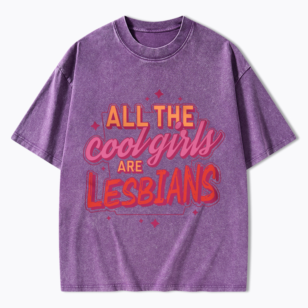 All The Cool Girls Are Lesbians Washed T-Shirt