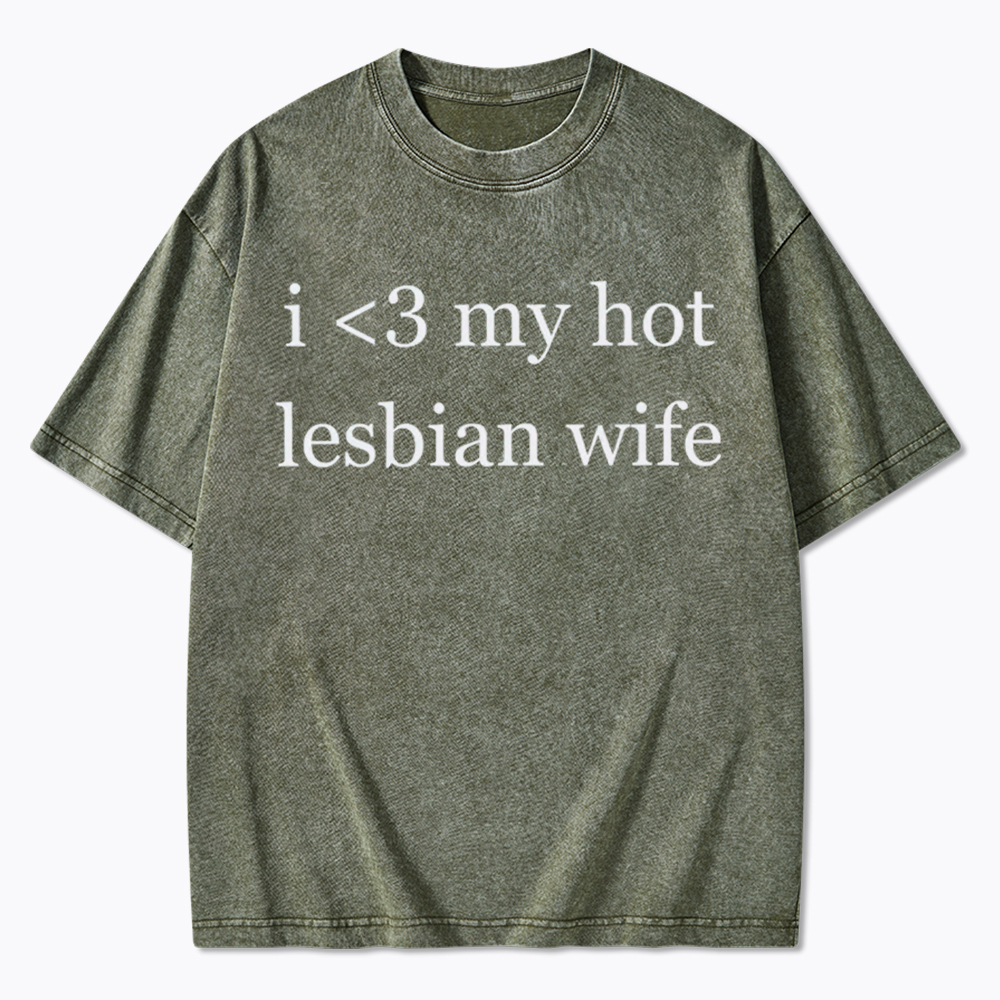 I Love My Hot Lesbian Wife Washed T-Shirt