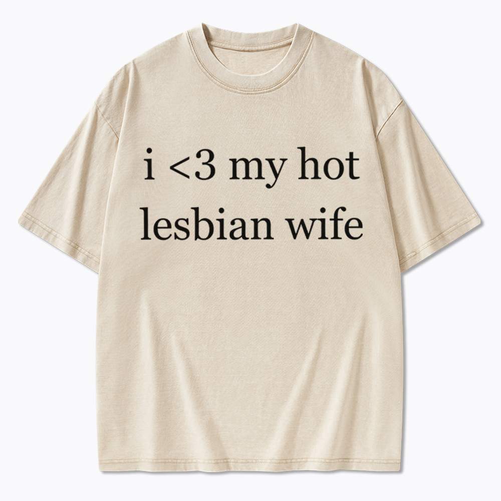 I Love My Hot Lesbian Wife Washed T-Shirt