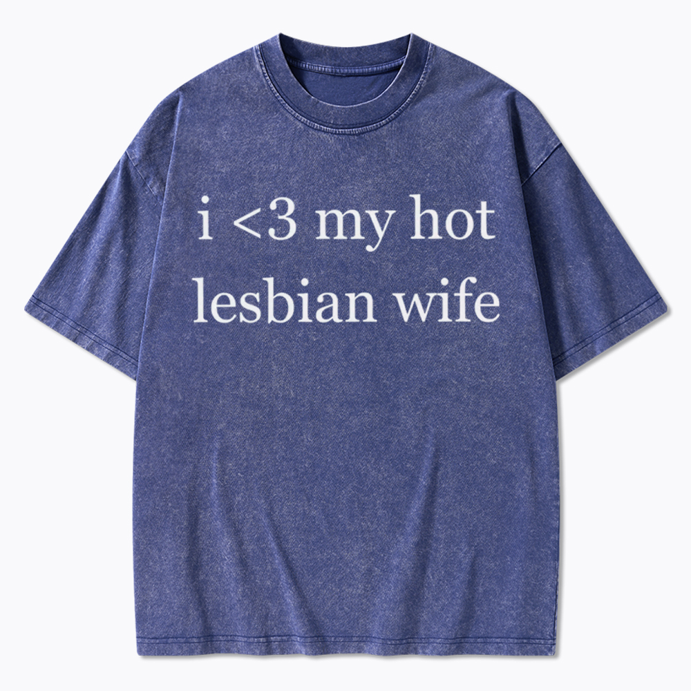 I Love My Hot Lesbian Wife Washed T-Shirt