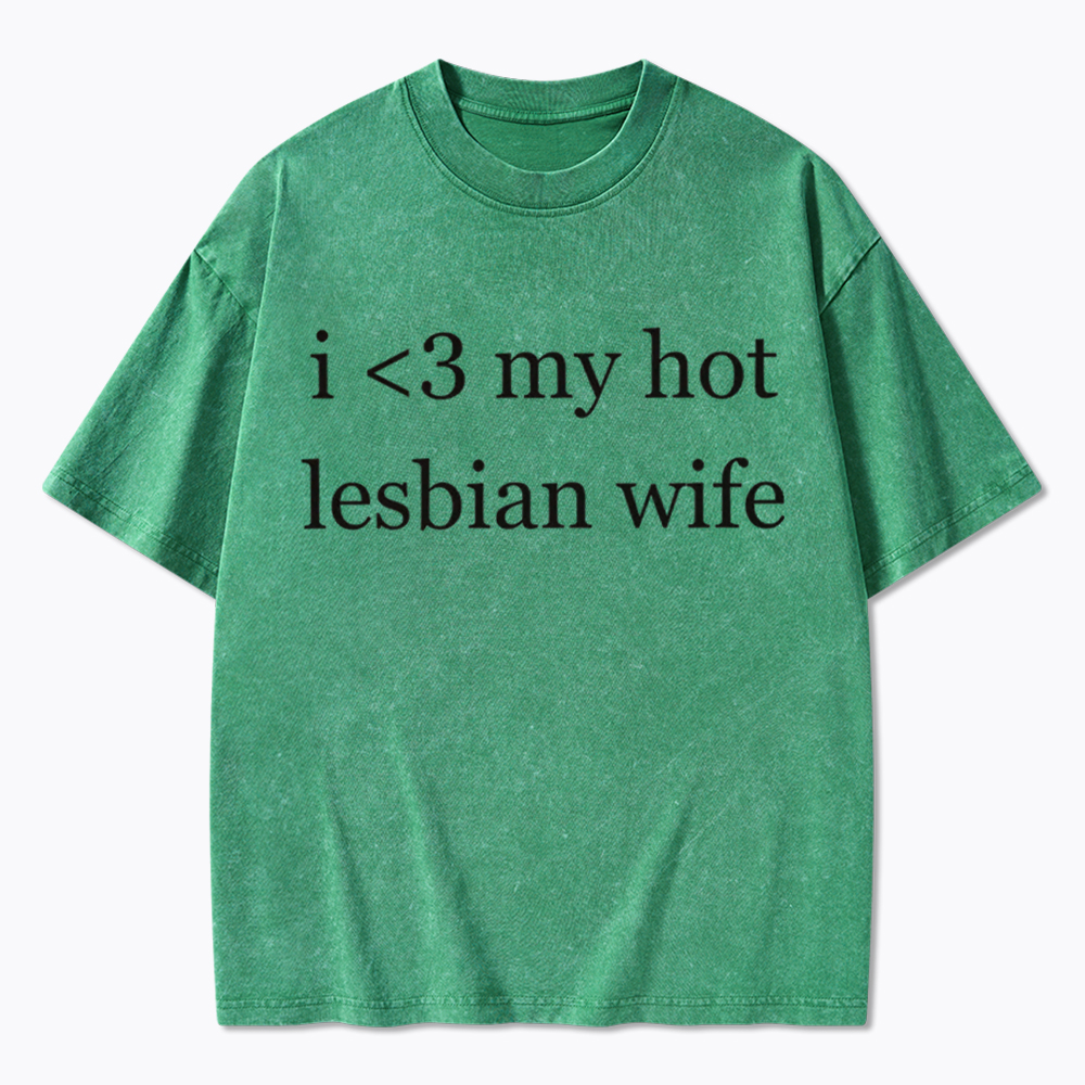 I Love My Hot Lesbian Wife Washed T-Shirt