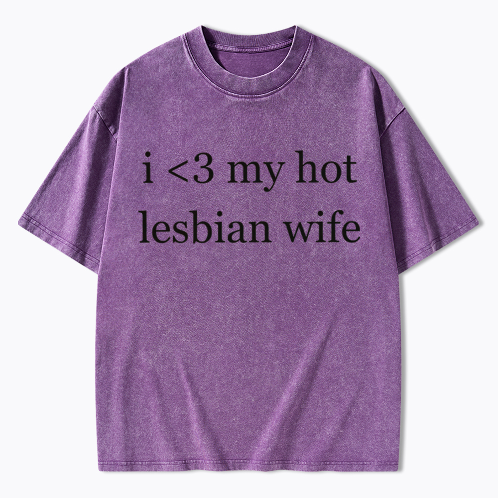 I Love My Hot Lesbian Wife Washed T-Shirt