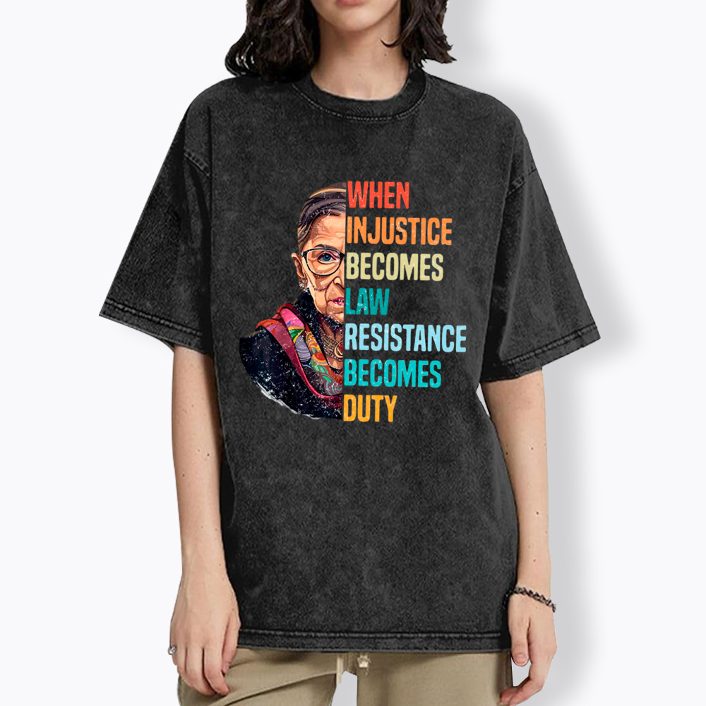 When Injustice Becomes Law Resistance Becomes Duty RBG Washed T-Shirt