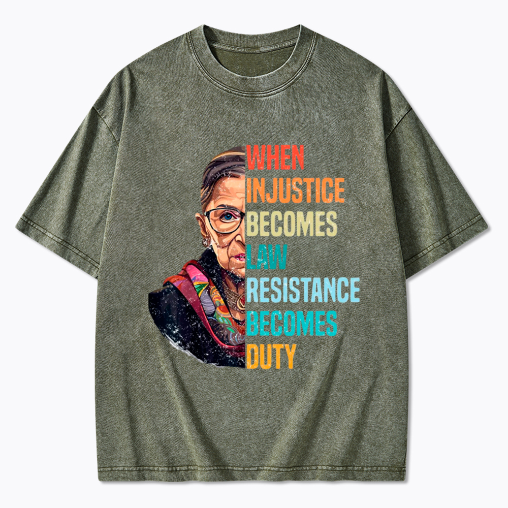 When Injustice Becomes Law Resistance Becomes Duty RBG Washed T-Shirt