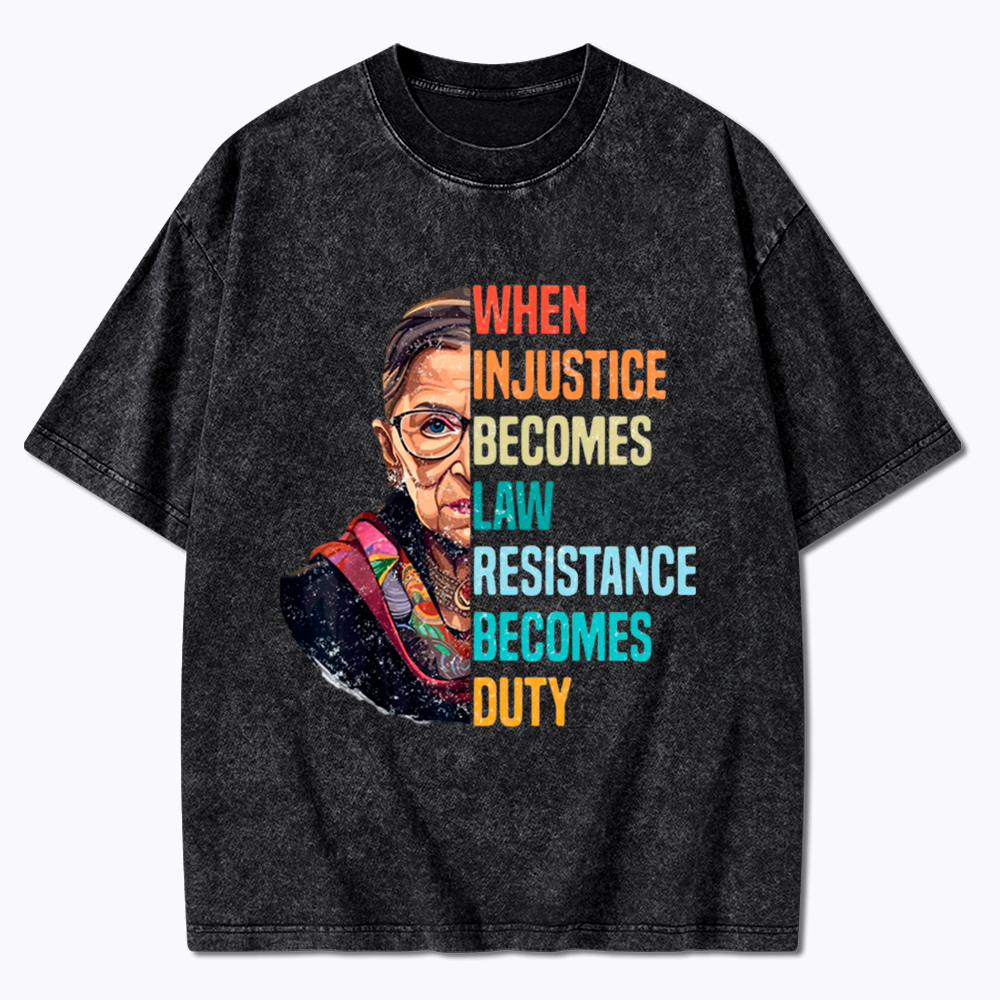 When Injustice Becomes Law Resistance Becomes Duty RBG Washed T-Shirt