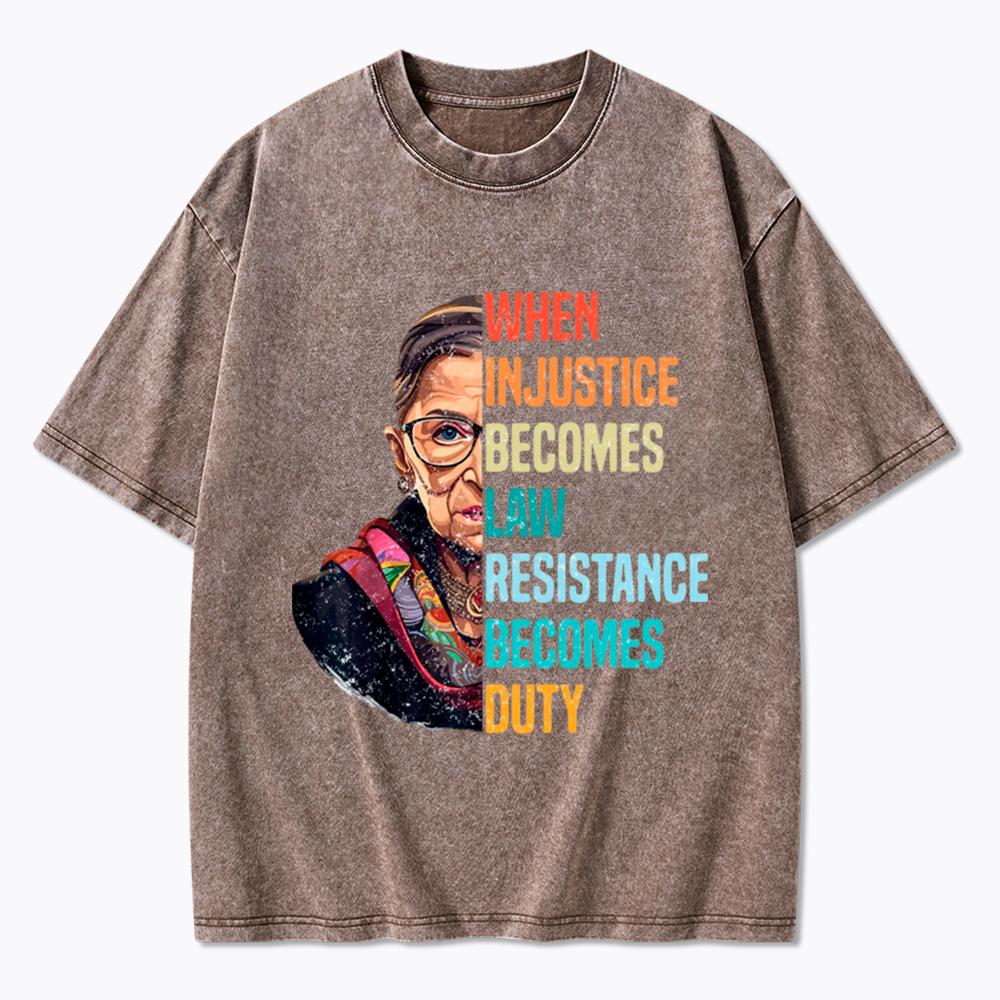 When Injustice Becomes Law Resistance Becomes Duty RBG Washed T-Shirt