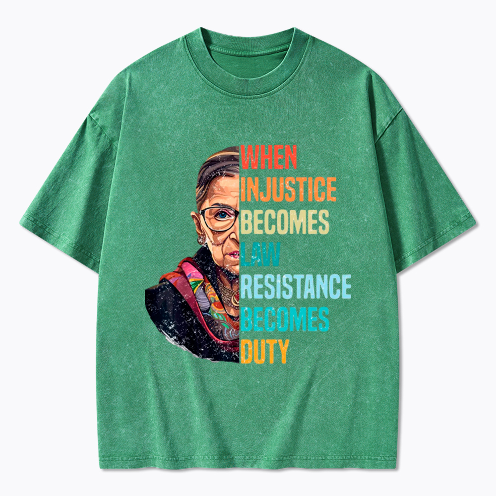 When Injustice Becomes Law Resistance Becomes Duty RBG Washed T-Shirt