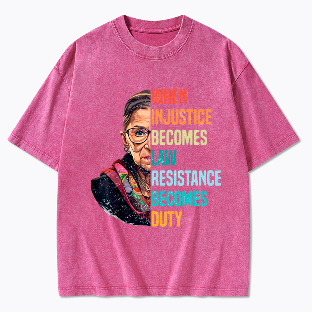 When Injustice Becomes Law Resistance Becomes Duty RBG Washed T-Shirt
