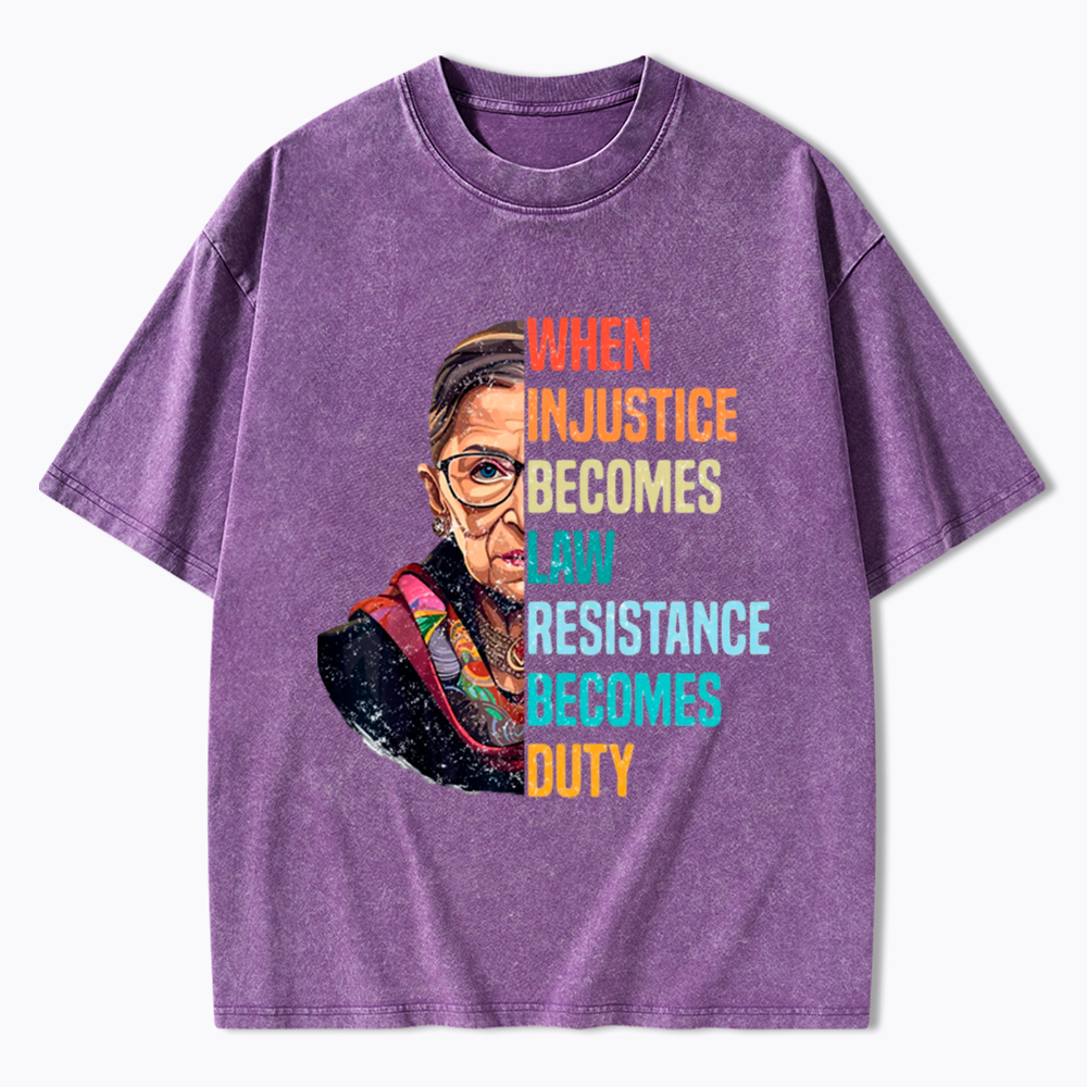 When Injustice Becomes Law Resistance Becomes Duty RBG Washed T-Shirt