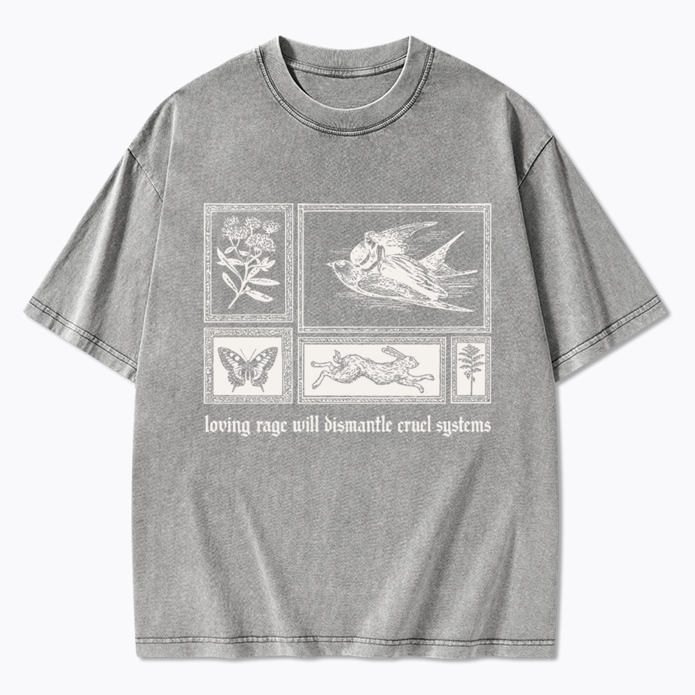 Loving Rage will Dismantle Cruel Systems of Oppression Washed T-Shirt