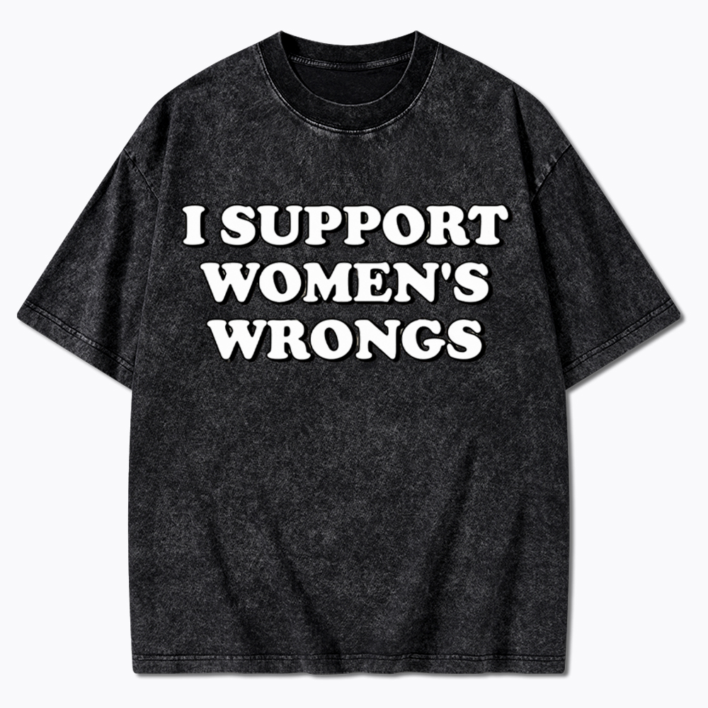 I Support Women's Wrongs Washed T-Shirt