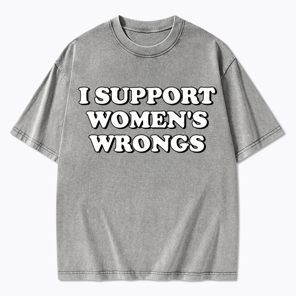 I Support Women's Wrongs Washed T-Shirt