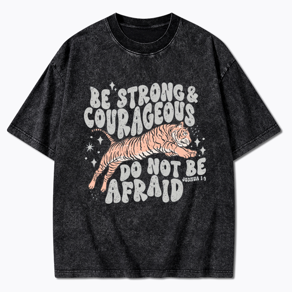 Be Strong and Courageous Tiger Washed T-Shirt