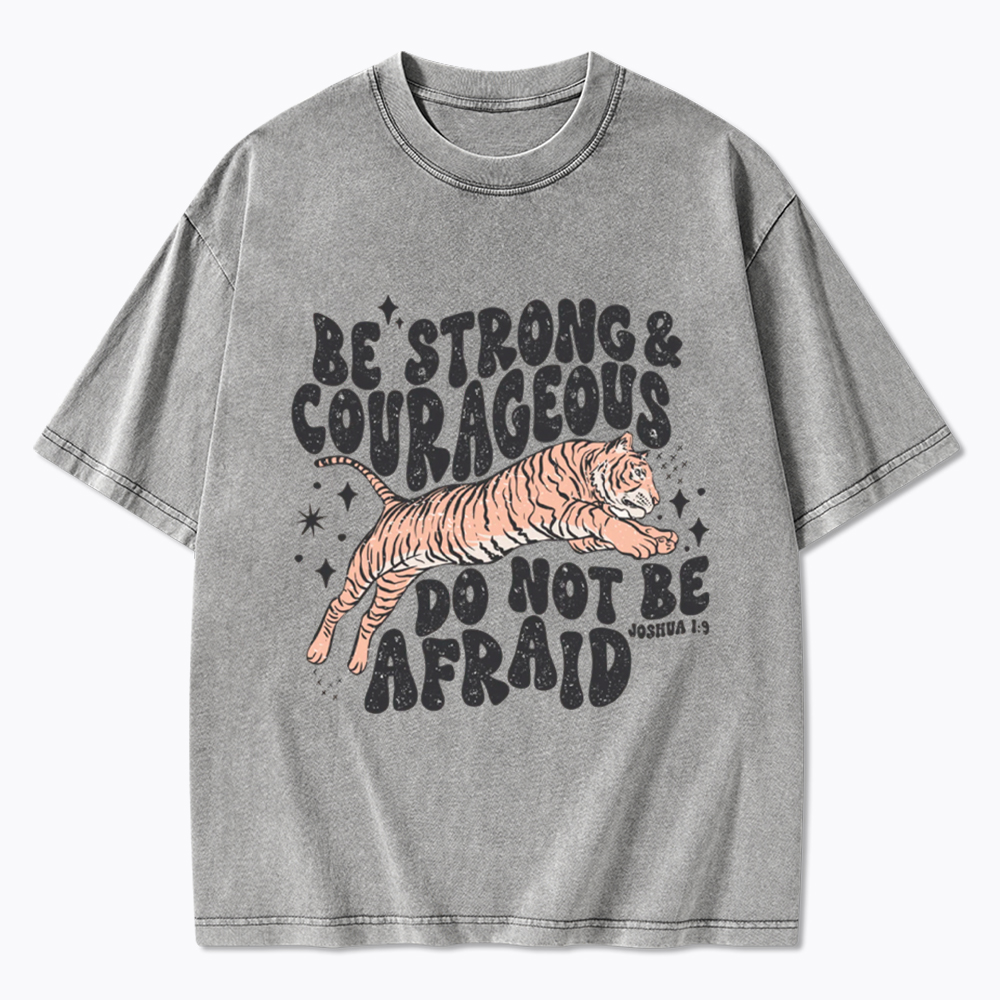 Be Strong and Courageous Tiger Washed T-Shirt