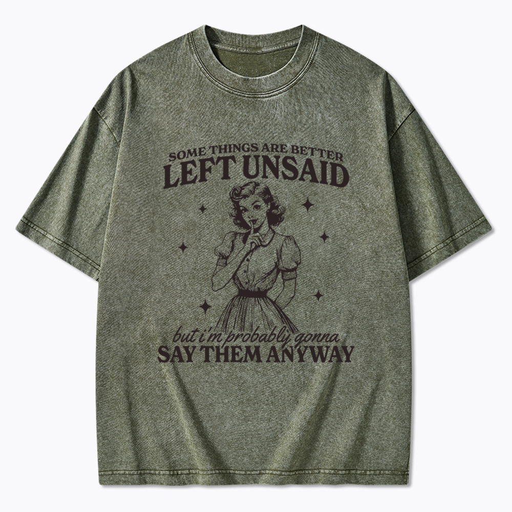 Somethings Are Better Left Unsaid Washed T-Shirt