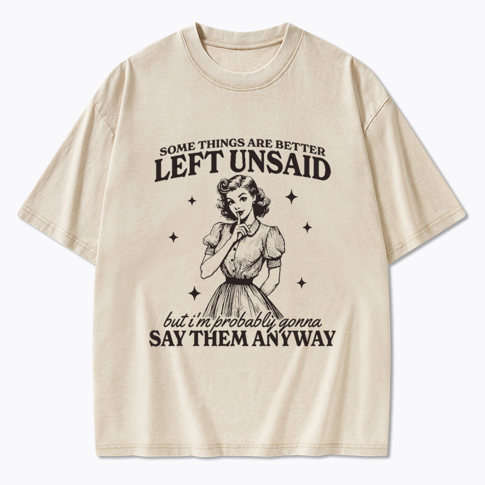 Somethings Are Better Left Unsaid Washed T-Shirt