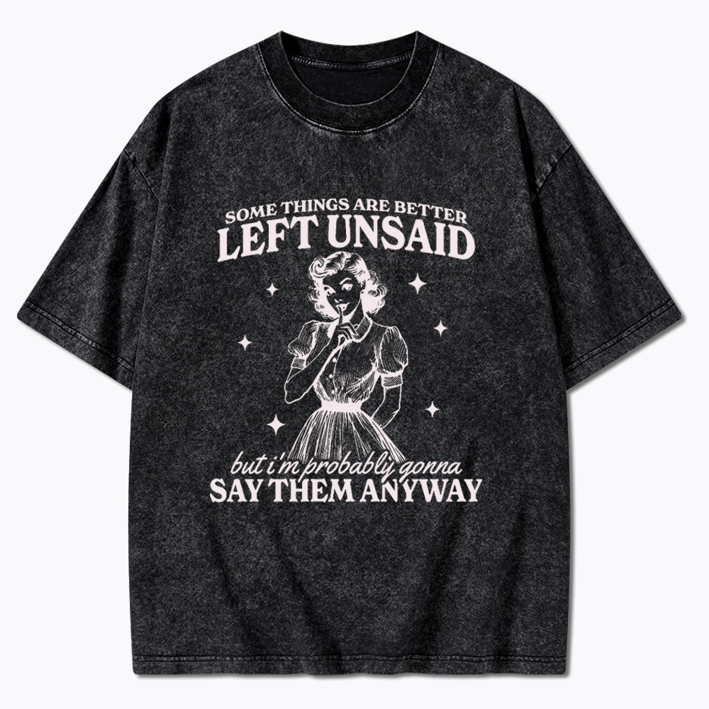 Somethings Are Better Left Unsaid Washed T-Shirt