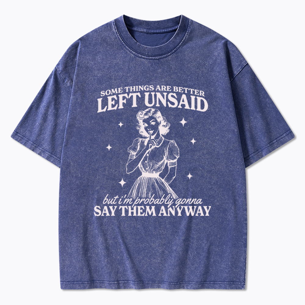 Somethings Are Better Left Unsaid Washed T-Shirt