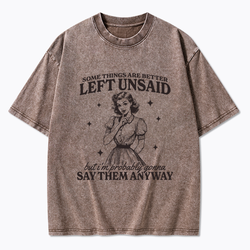 Somethings Are Better Left Unsaid Washed T-Shirt