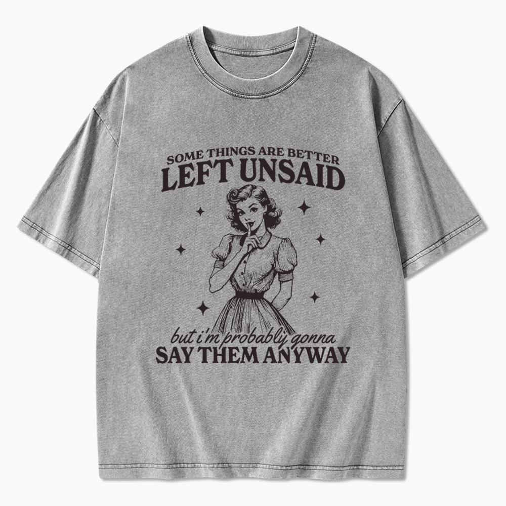 Somethings Are Better Left Unsaid Washed T-Shirt
