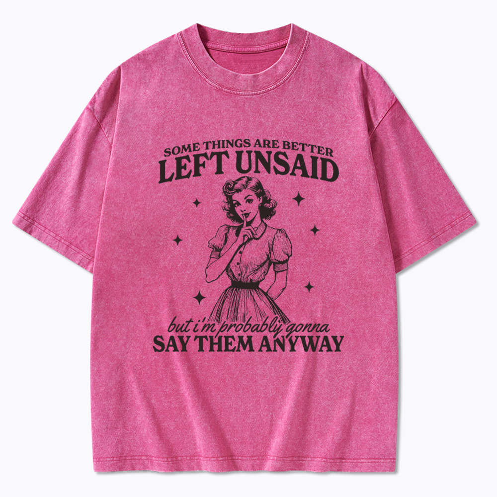 Somethings Are Better Left Unsaid Washed T-Shirt