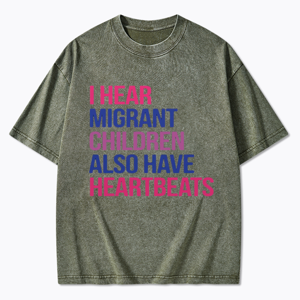 I Hear Migrant Children Also Have Heartbeats Washed T-Shirt
