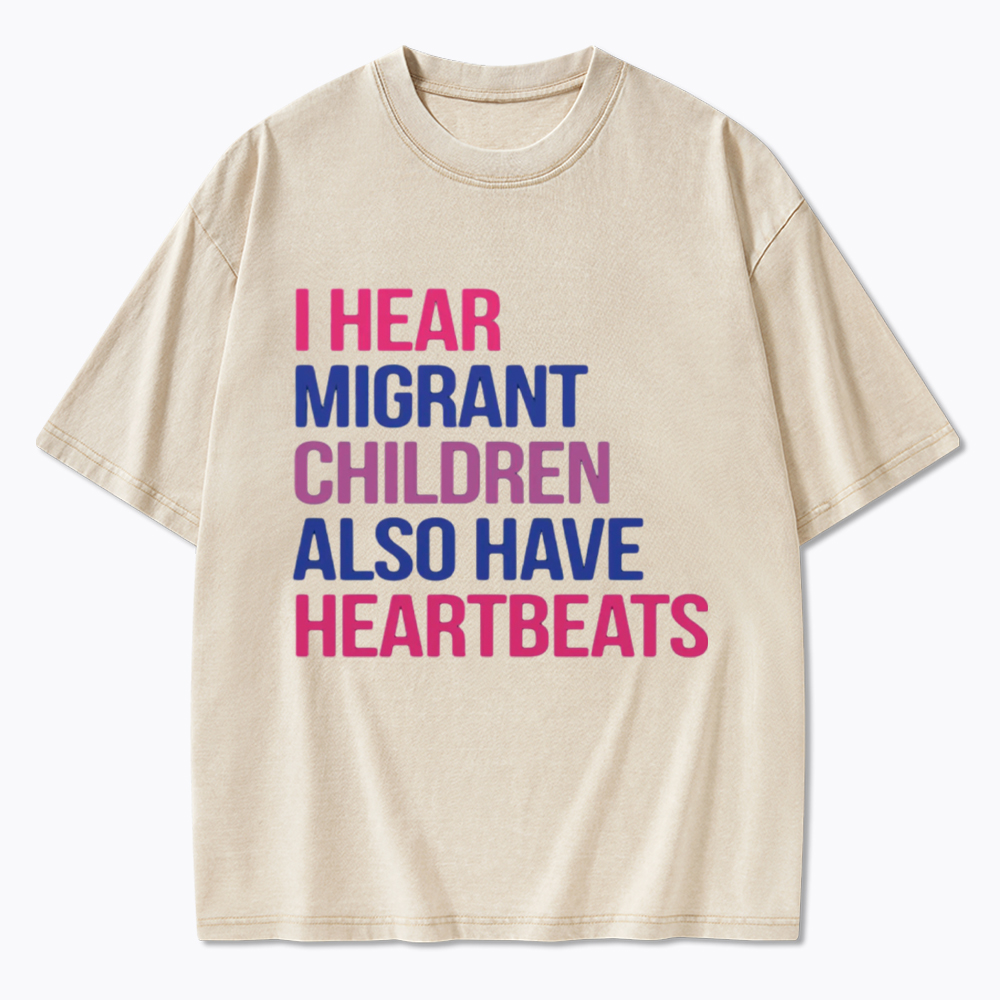 I Hear Migrant Children Also Have Heartbeats Washed T-Shirt