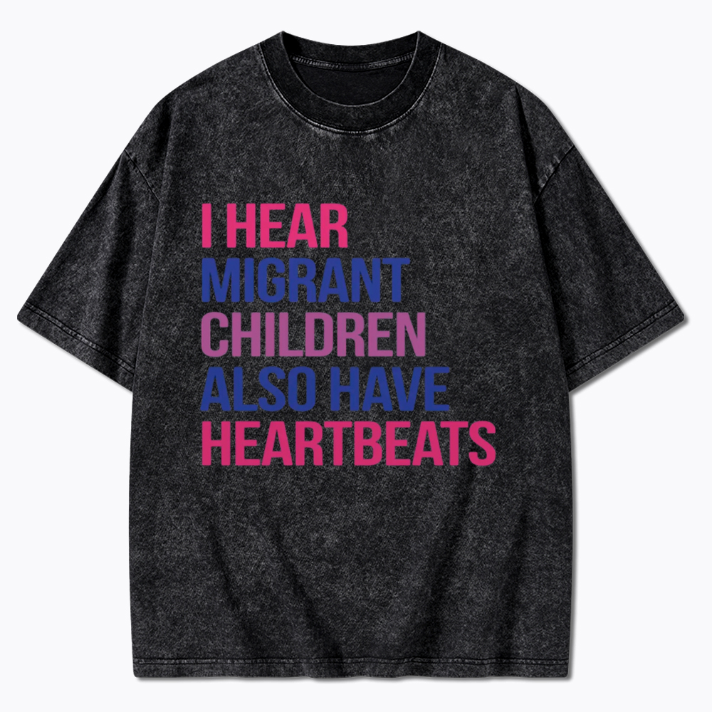 I Hear Migrant Children Also Have Heartbeats Washed T-Shirt
