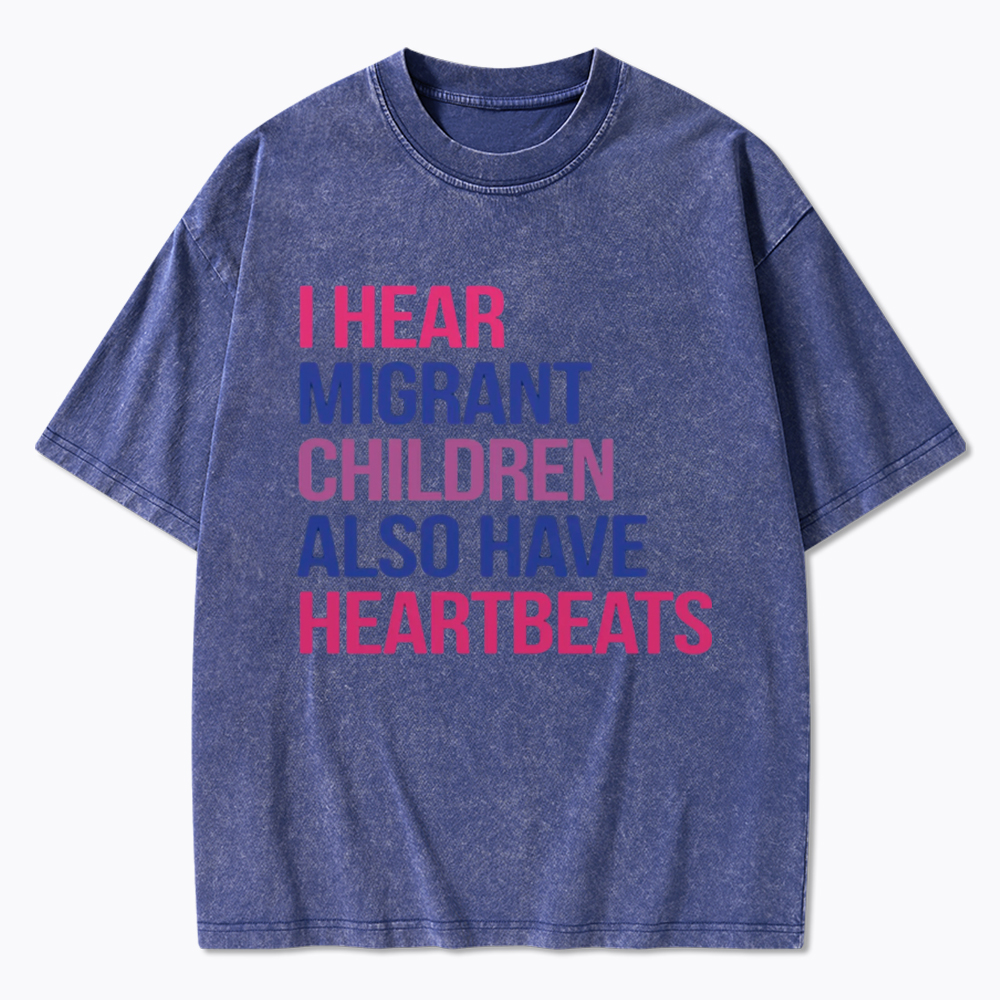 I Hear Migrant Children Also Have Heartbeats Washed T-Shirt