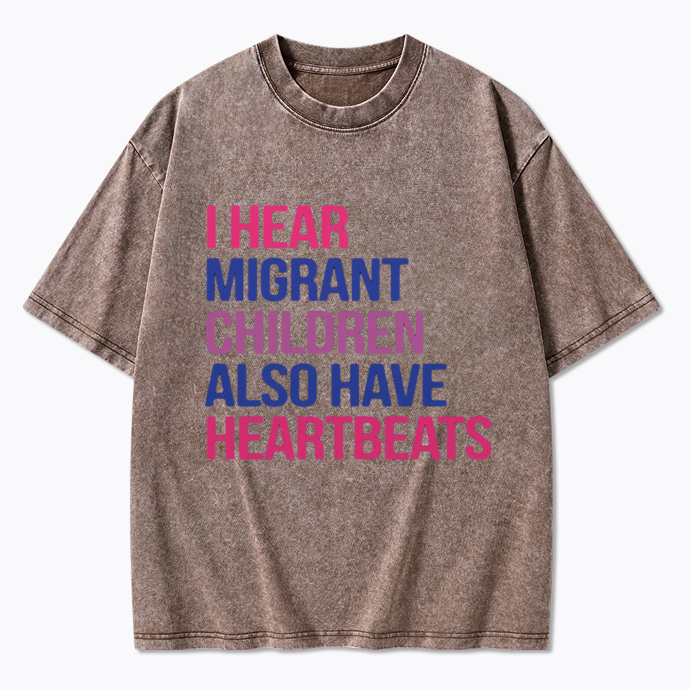 I Hear Migrant Children Also Have Heartbeats Washed T-Shirt