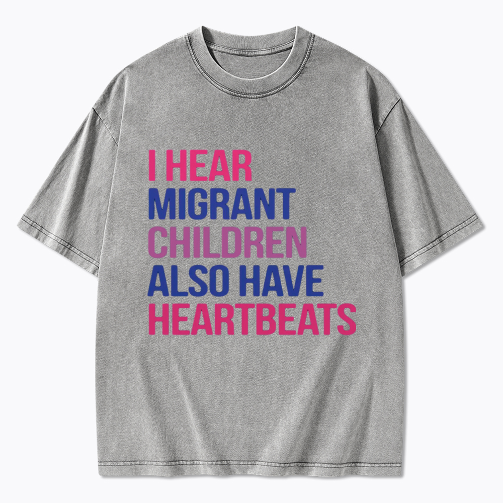 I Hear Migrant Children Also Have Heartbeats Washed T-Shirt