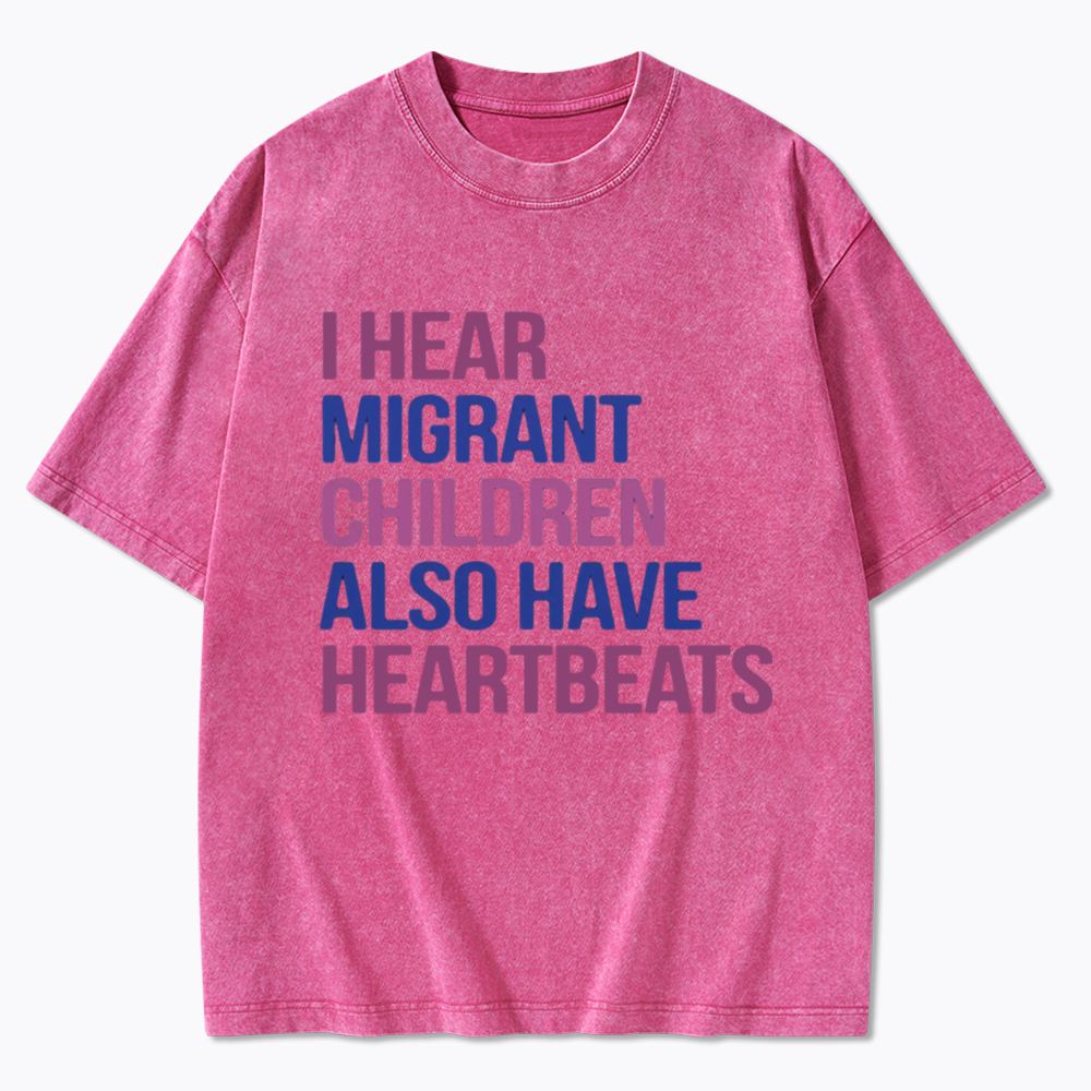 I Hear Migrant Children Also Have Heartbeats Washed T-Shirt