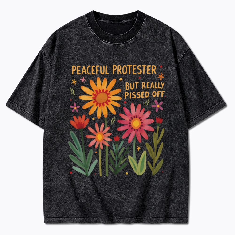 Peaceful Protester But Really Pissed Off Washed T-Shirt