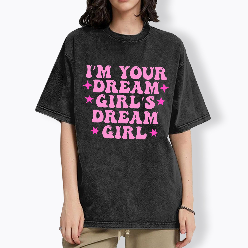 I'm your Dream Girl's Dream Girl Washed T-Shirt