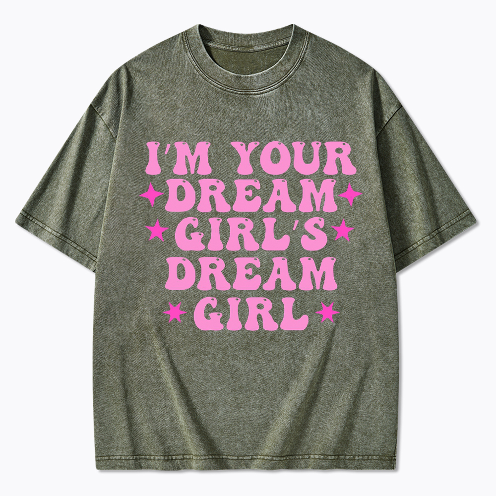 I'm your Dream Girl's Dream Girl Washed T-Shirt