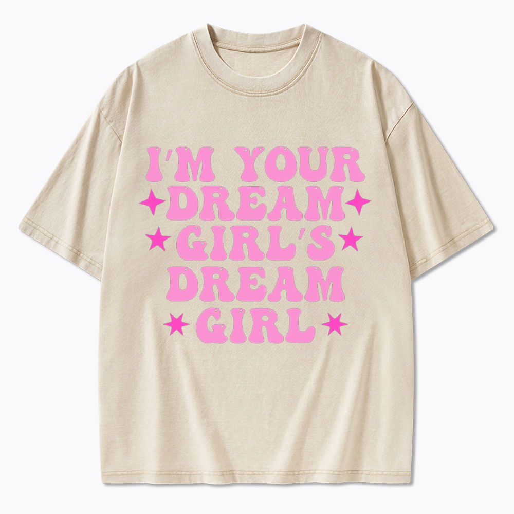 I'm your Dream Girl's Dream Girl Washed T-Shirt