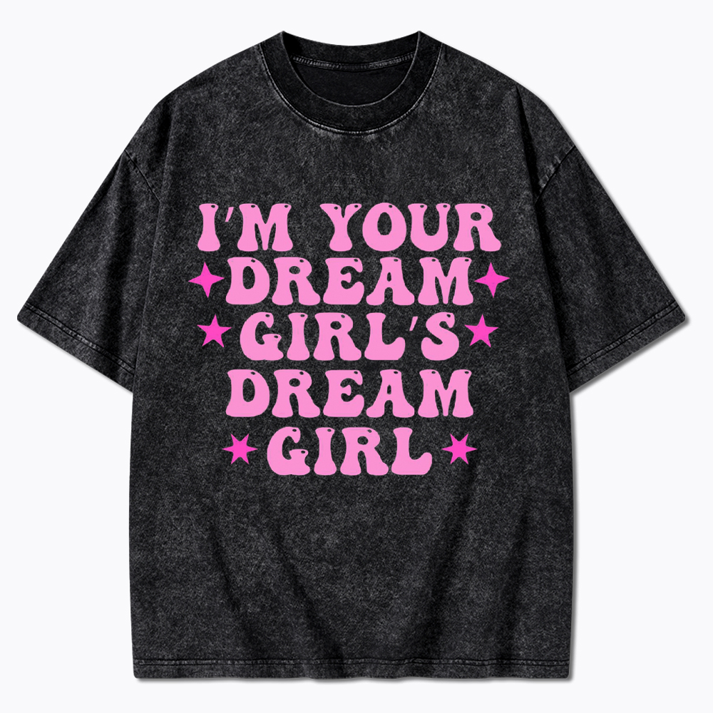 I'm your Dream Girl's Dream Girl Washed T-Shirt