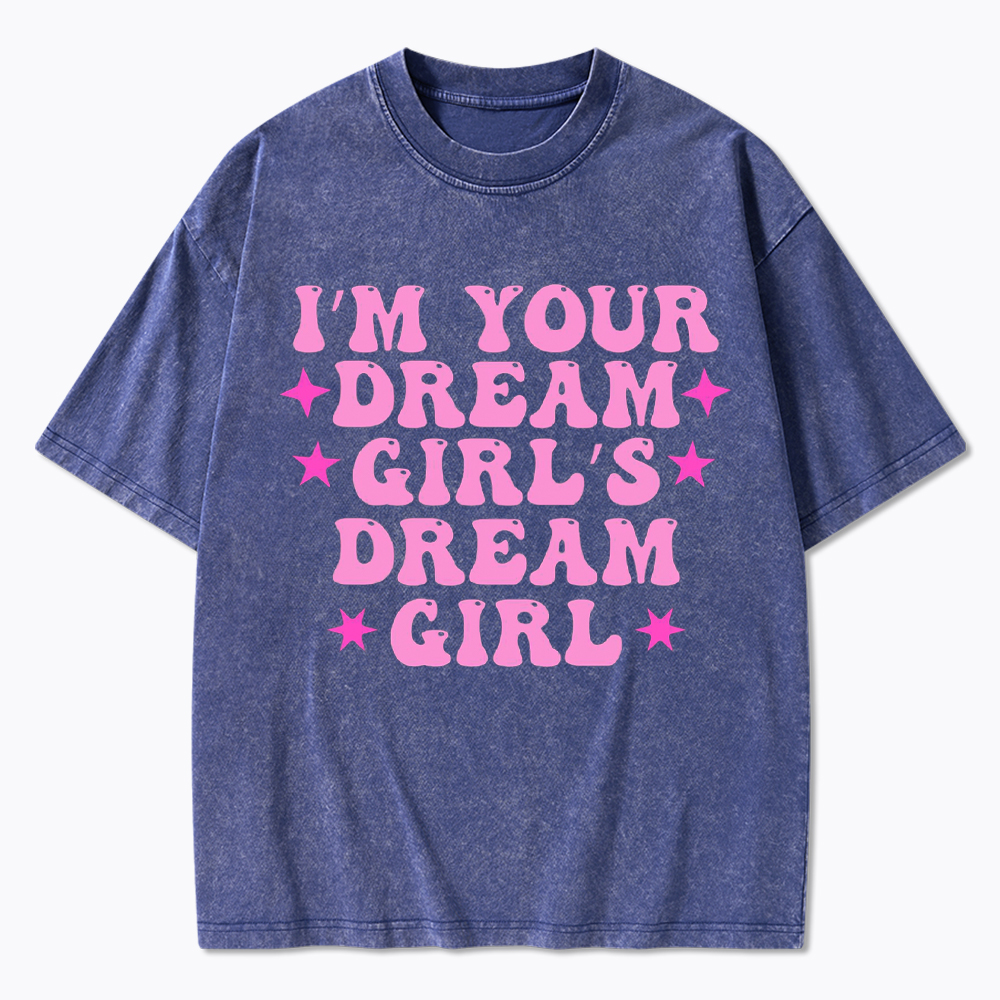 I'm your Dream Girl's Dream Girl Washed T-Shirt