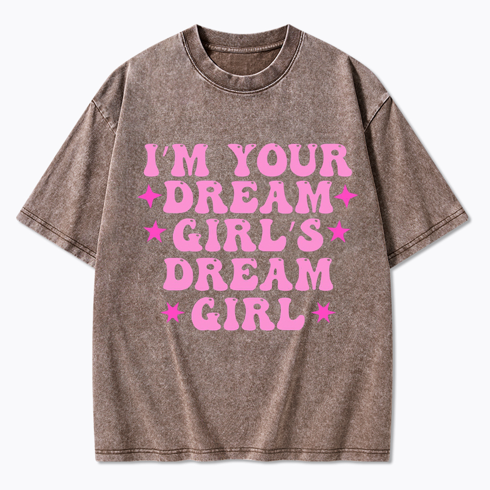 I'm your Dream Girl's Dream Girl Washed T-Shirt