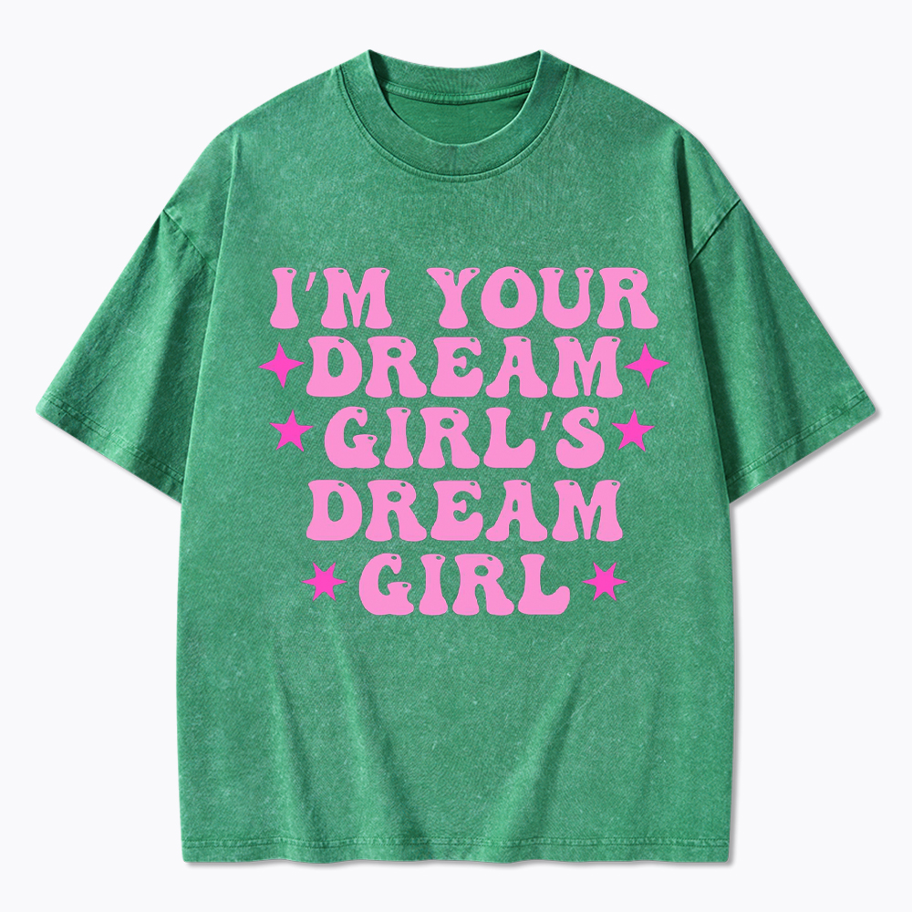 I'm your Dream Girl's Dream Girl Washed T-Shirt