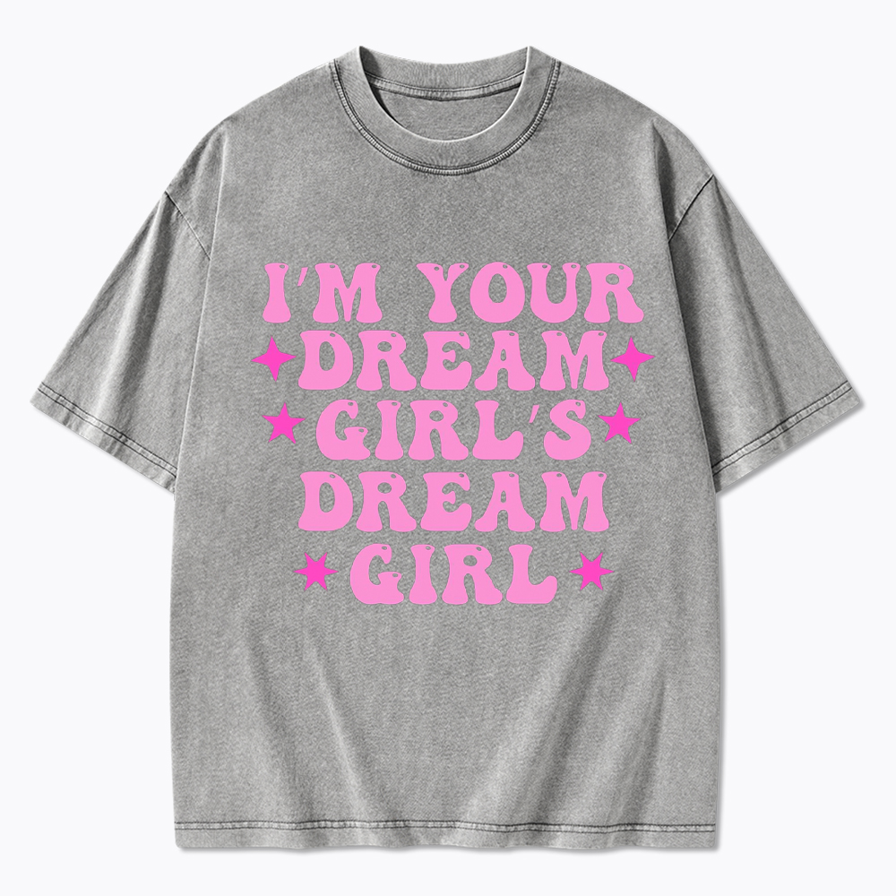 I'm your Dream Girl's Dream Girl Washed T-Shirt