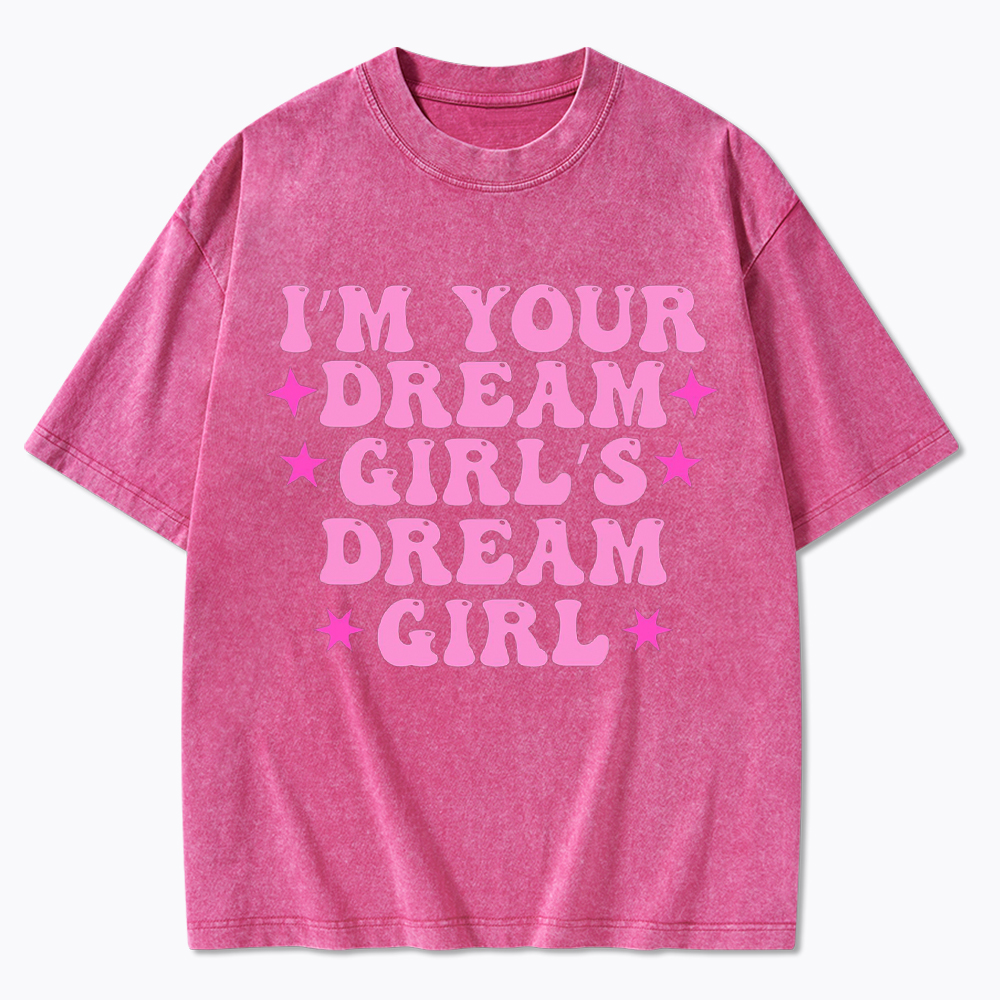 I'm your Dream Girl's Dream Girl Washed T-Shirt