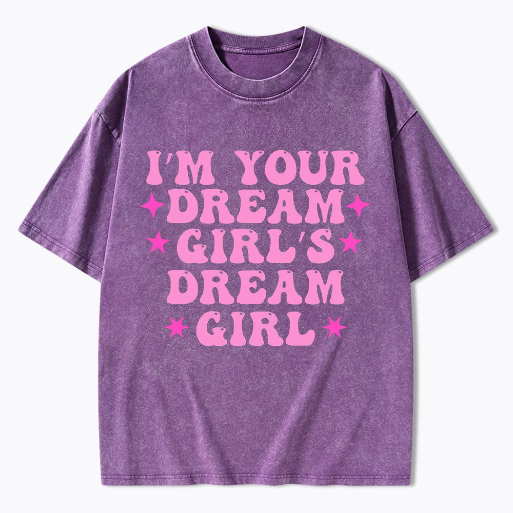 I'm your Dream Girl's Dream Girl Washed T-Shirt