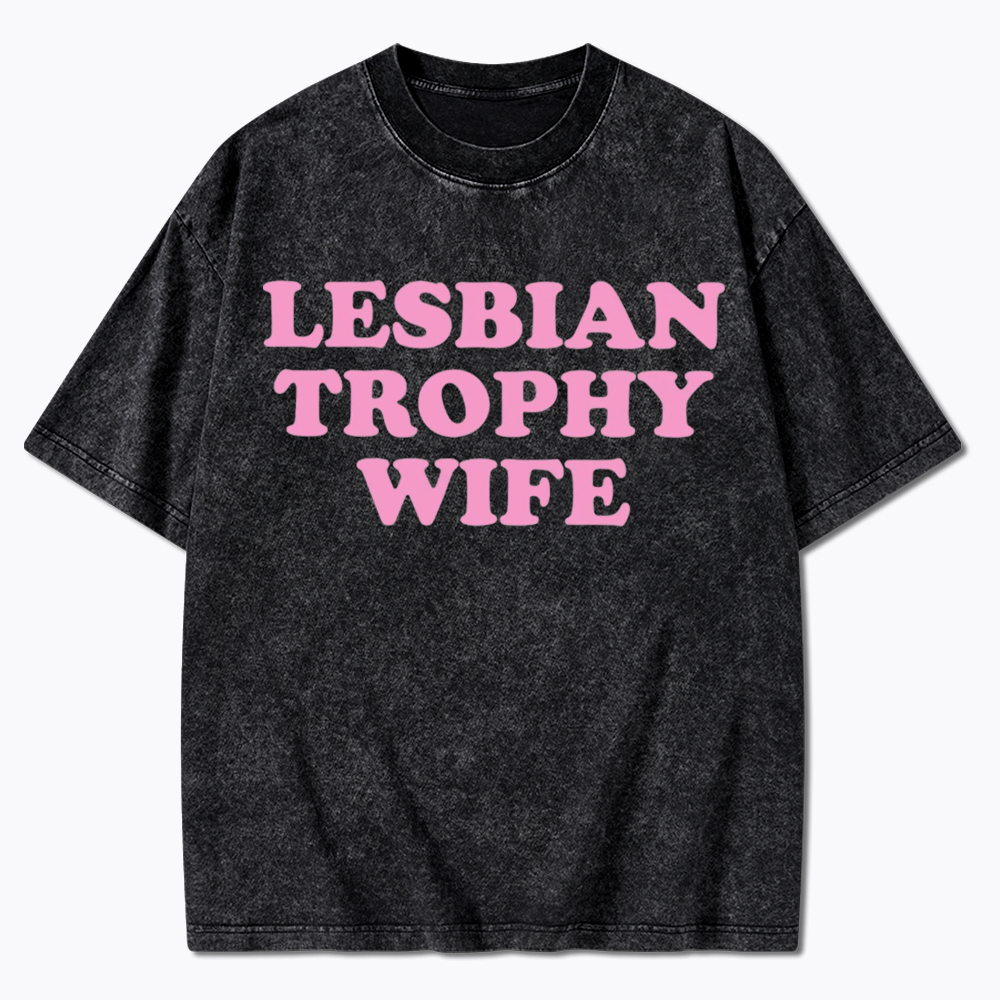 Lesbian Trophy Wife Washed T-Shirt